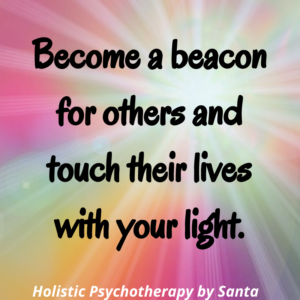 Become a beacon for others and touch their lives with your light.