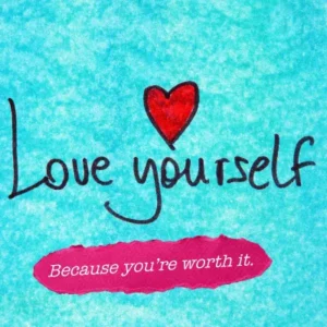Love yourself - because you're worth it
