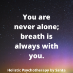 You are never alone; breath is always with you