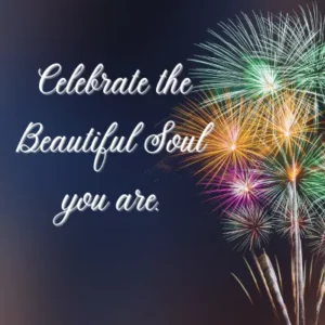 Celebrate the Beautiful Soul you are