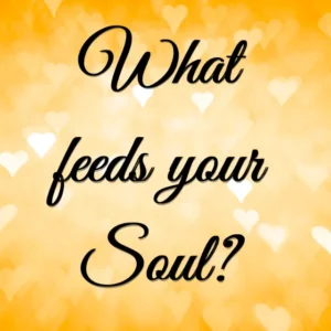 what feeds your soul?