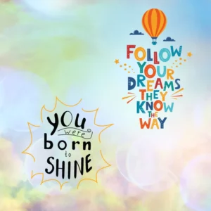 The words, "Follow your dreams, they now the way. You were born to shine" on a multi-colored background.