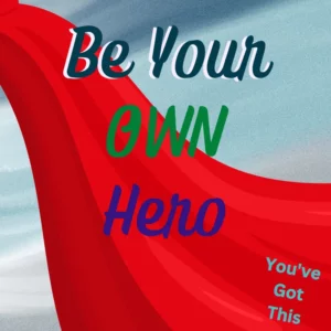 Be your own hero. You've got this. S red superhero cape flies in the background
