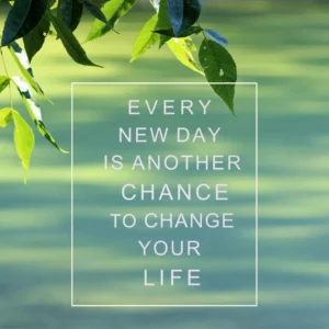 Every new day is another chance to change your life - release and heal