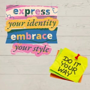 Express your identity. Embrace your style.  Do it your way