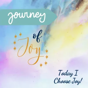 Multicolor background with the words " journey of joy" and "today I choose joy