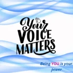 Your voice matters - being you is your power